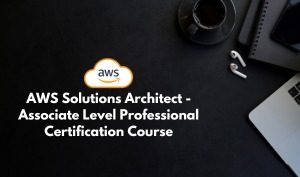 AWS Solutions Architect - Associate Level Professional Certification Course