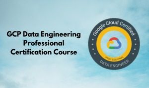 GCP Data Engineering Professional Certification Course